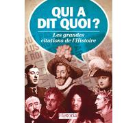 Qui a dit quoi ?: Les grandes citations de l'Histoire