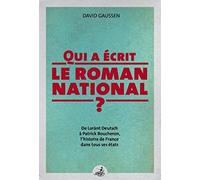 Qui a écrit le roman national ? : De Lorànt Deutsch à Patrick Boucheron, l'histoire de France dans tous ses états