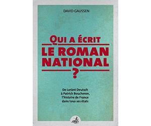 Qui a écrit le roman national ? : De Lorànt Deutsch à Patrick Boucheron, l'histoire de France dans tous ses états