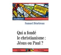 Qui a fondé le Christianisme : Jésus ou Paul ?