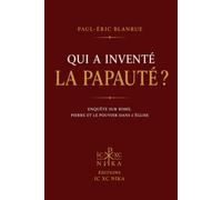 Qui a inventé la papauté ?: Enquête sur Rome, Pierre et le pouvoir dans l'Église