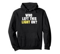 Qui a laissé Cette lumière allumée ? Sweat à Capuche