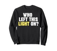 Qui a laissé Cette lumière allumée ? Sweatshirt