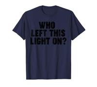 Qui a laissé Cette lumière allumée ? T-Shirt