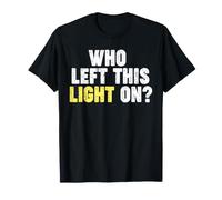 Qui a laissé Cette lumière allumée ? T-Shirt