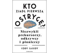 Qui a mangé la première huître. Des précurseurs inhabituels - Cassidy Cody (Literatur, Sachbuch, Reportage auf Polnisch)