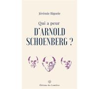 Qui a peur d'Arnold Schoenberg ? - Jérémie Bigorie - Des Lumieres Eds - broché - Monographie