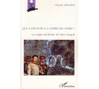 Qui a peur de la Corée du Nord ? La saga nu ire de Kim Jong-Il - Claude Helper - L'harmattan - broché - Essai