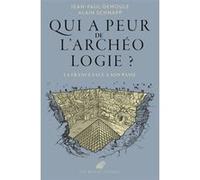 Qui a peur de l'archéologie ? Jean-Paul Demoule (Auteur), Alain Schnapp (Auteur)