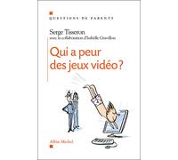 Qui a peur des jeux video ? - Serge Tisseron - Albin Michel - broché - Essai