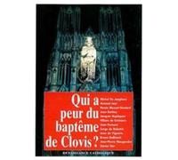 QUI A PEUR DU BAPTEME DE CLOVIS? Actes de la Ve Université dété de Renaissance catholique, Avenay-Val dOr, août 1996