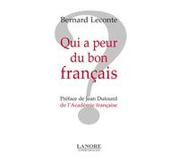 Qui a peur du bon français ? - Bernard Leconte - Lanore - broché - Essai