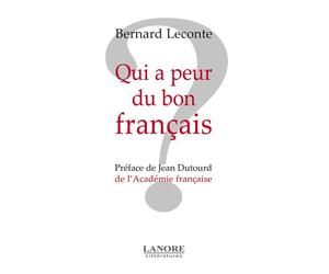 Qui a peur du bon français ? - Bernard Leconte - Lanore - broché - Essai