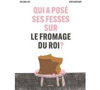 Qui a posé ses fesses sur le fromage du roi ? Erlend Loe (Auteur), Kim Hiorthoy (Illustration), Aude Pasquier (Traduction)