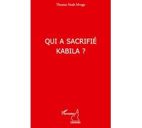 Qui a sacrifié Kabila ? - Thomas Noah Mvogo - L'harmattan - broché - Etude