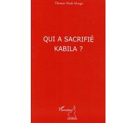 Qui a sacrifié Kabila ? - Thomas Noah Mvogo - L'harmattan - broché - Etude
