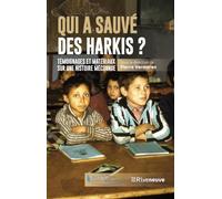 Qui a sauvé des harkis ? - Témoignages et matériaux sur une histoire méconnue