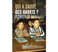 Qui a sauvé des harkis ? - Témoignages et matériaux sur une histoire méconnue