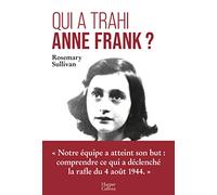 Qui a trahi Anne Frank ?: L'enquête qui lève le voile sur l'arrestation d'Anne Frank