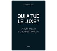 Qui A Tué Le Luxe ? - La Face Cachée D'un Univers Opaque
