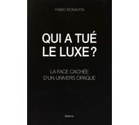 Qui a tué le luxe ?: La face cachée d'un univers opaque