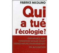 Qui a tué l'écologie ?: Grenpeace,wwf, Fondation Hulot, France Nature environnement en accusation