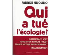 Qui a tué l'écologie ?: Grenpeace,wwf, Fondation Hulot, France Nature environnement en accusation