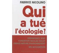 Qui a tué l'écologie ?: Grenpeace,wwf, Fondation Hulot, France Nature environnement en accusation