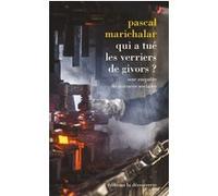 Qui a tué les verriers de Givors ? - Une enquête de sciences sociales Pascal Marichalar (Auteur)