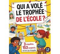 Qui a volé le trophée de l'école ?: 153 suspects, 25 indices, 1 seul coupable | Livre-jeu d'enquête pour enfants de 7 à 10 ans : 3 enquêtes, code secret et jeux de logique (solutions incluses)