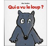Qui a vu le loup ? - Alex Sanders - Ecole Des Loisirs - cartonné - Album éveil dès la naissance