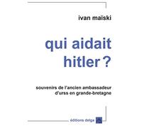 Qui aidait Hitler ?: Souvenirs de l'ancien ambassadeur d'URSS en Grande-Bretagne