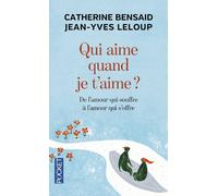 Qui aime quand je t'aime ? : de l'amour qui souffre à l'amour qui s'offre Catherine Bensaid