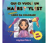 Qui ci vuole un hairstylist - L'originale libro da colorare: Libri da colorare per adulti, ragazzi e bambini che amano la moda e farsi coccolare, ... regalo per chi ama i momenti di piacere!
