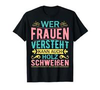Qui comprend les femmes peut aussi souder du bois T-Shirt