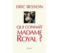 Qui connaît Madame Royal? - Eric Besson - Grasset - broché - Essai