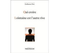 Qui croire, Lointaine est l'autre rive Guillaume Poix (Auteur)
