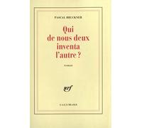 Qui de nous deux inventa l'autre ? - Pascal Bruckner - Gallimard - broché - Roman