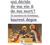Qui Décide De Ma Vie Et De Ma Mort ? - 25 Questions De Bioéthique