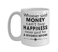 qui Déclare l'argent NE Peut pas acheter Bonheur NE Payant pour un Divorce Mug à café 15oz blanc