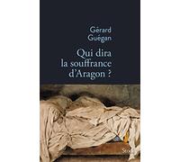 QUI DIRA LA SOUFFRANCE D ARAGON