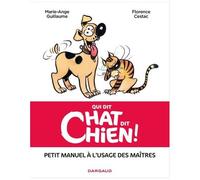 Qui Dit Chat, Dit Chien ! - Petit Manuel À L'usage Des Maîtres