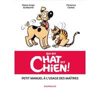 Qui dit chat, dit chien - Tome 0 - Qui dit chat, dit chien Manuel à l'usage des maîtres de ces charmants compagnons - Florence Cestac - Dargaud - cartonné - Bande dessinée