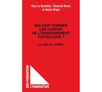 Qui doit former les cadres de l'enseignement catholique ? Guy Le Bouëdec (Auteur)