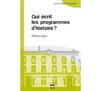 Qui écrit les programmes d'histoire? - Patricia Legris - Presses Universitaires Grenoble - broché - Guide