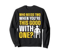 Qui en a besoin de deux quand on est aussi doué avec une personne amputée Sweatshirt