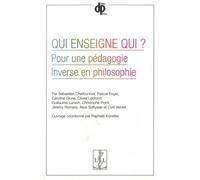 Qui Enseigne Qui ? - Pour Une Pédagogie Inverse En Philosophie