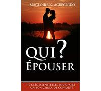 Qui épouser ?: 10 clés essentielles pour faire un bon choix de conjoint