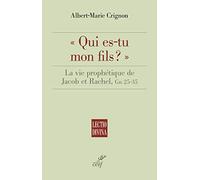 Qui es-tu mon fils ? - La vie prophétique de Jacob et Rachel, Gn 25-35
