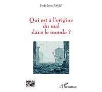 Qui est à l'origine du mal dans le monde ? - Jordy-Jésus Pamo - L'harmattan - broché - Essai
